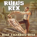 Defy Fate, Reanimate! Rufus Rex - Rise Lazarus Rise