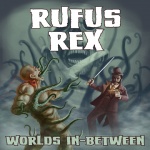 Here there be monsters and beasts unknown! Rufus Rex - Worlds In-Between