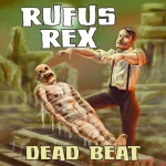 Available everywhere October 11th! Rufus Rex - Dead Beat